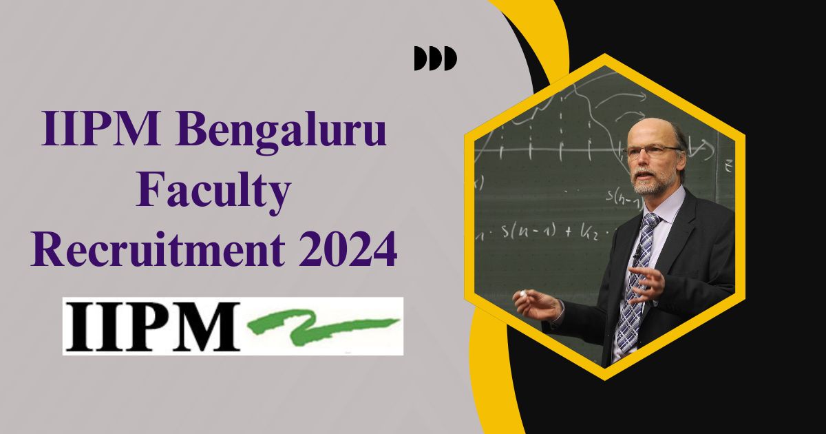 IIPM Bengaluru Faculty Recruitment 2024