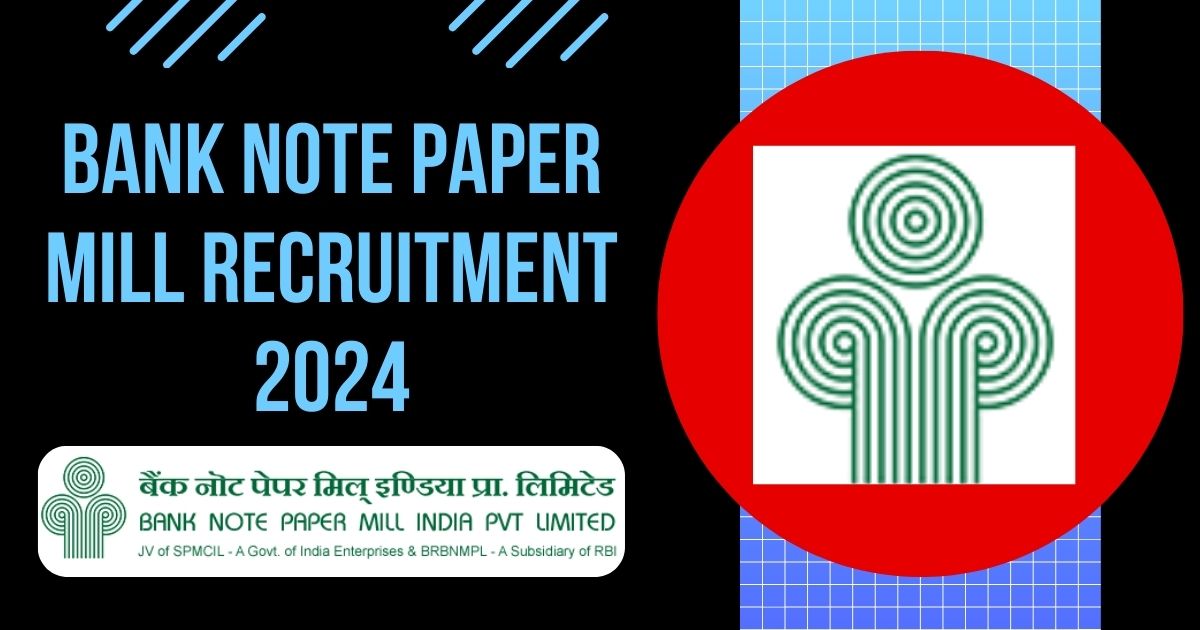 Bank Note Paper Mill Recruitment 2024