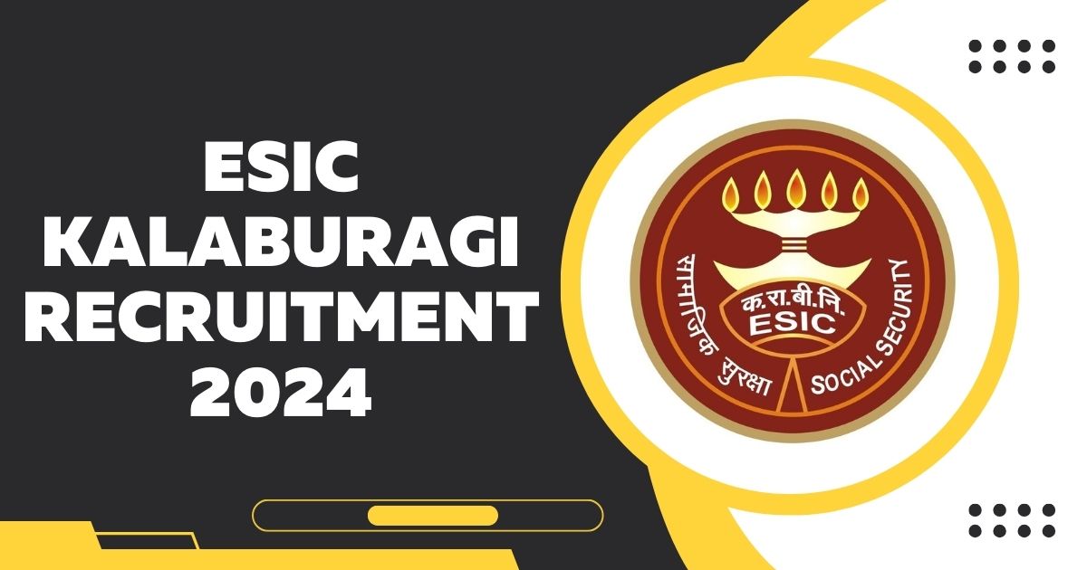 ESIC Kalaburagi Recruitment 2024