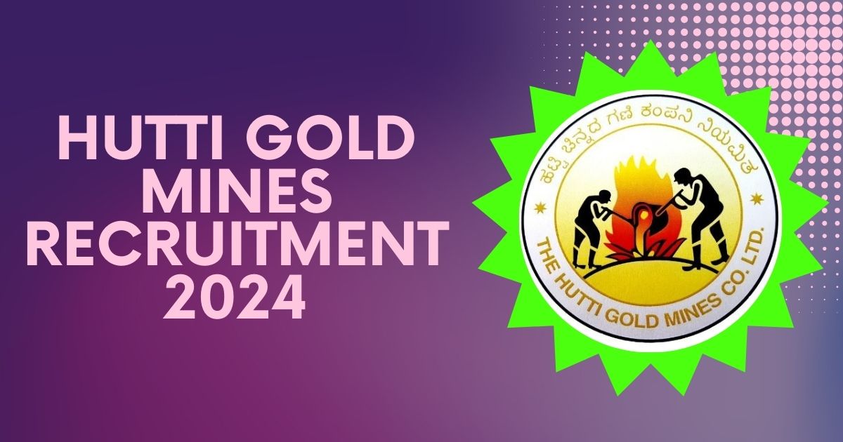 Hutti Gold Mines Recruitment 2024