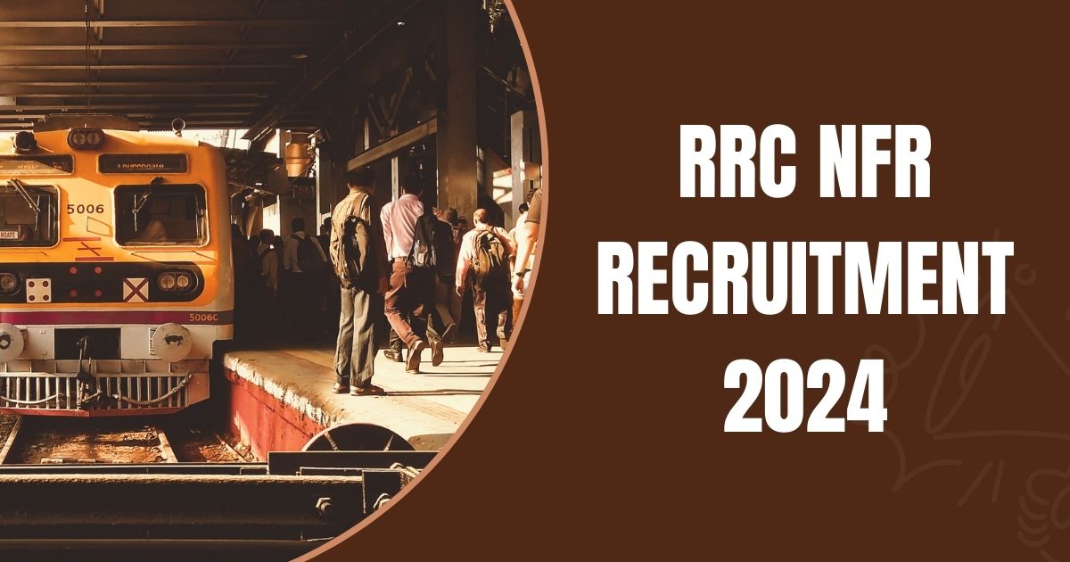 RRC NFR Recruitment 2024 5647 Apprentice Vacancies