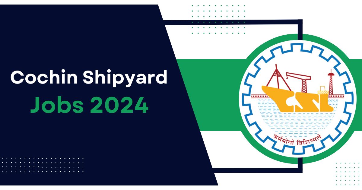 Cochin Shipyard Jobs 2024
