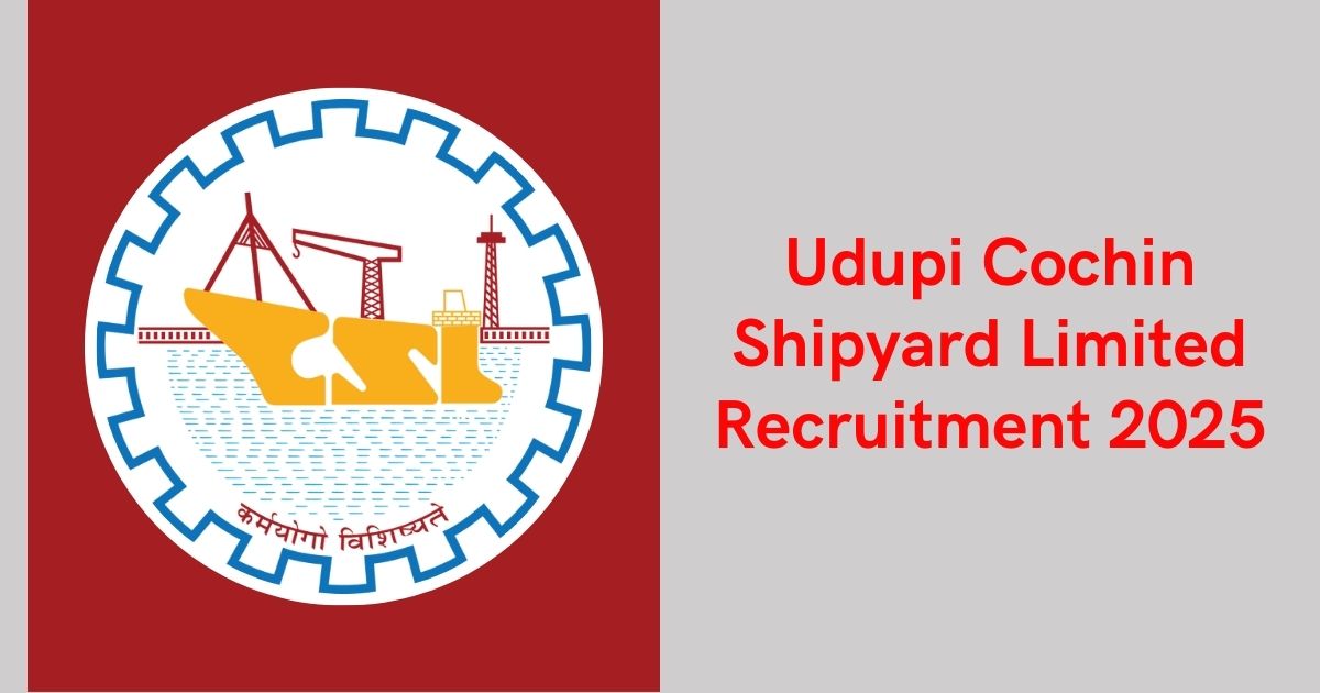 Udupi Cochin Shipyard Limited Recruitment 2025